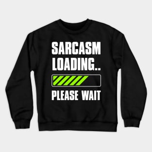 Sarcasm Loading Funny Crewneck Sweatshirt
